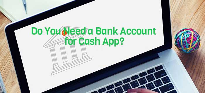 Do You Need a Bank Account for Cash App