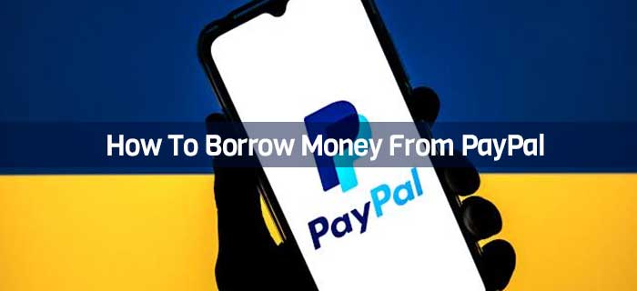 How To Borrow Money From PayPal