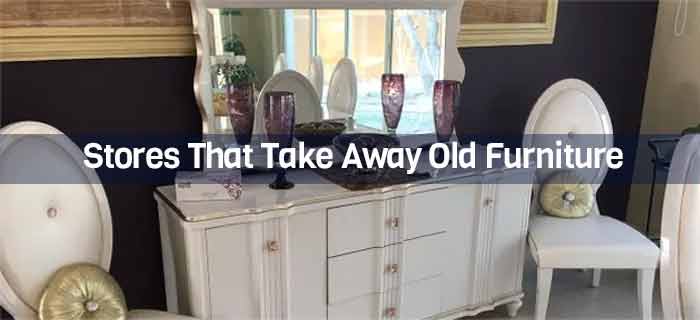 Furniture Stores That Take Away Old Furniture