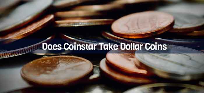 Does Coinstar Take Dollar Coins