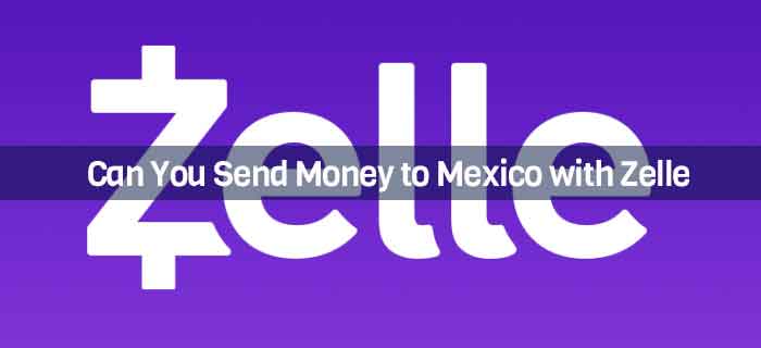 Can You Send Money to Mexico with Zelle
